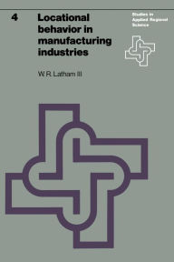 Title: Locational behavior in manufacturing industries, Author: W.R. Latham III