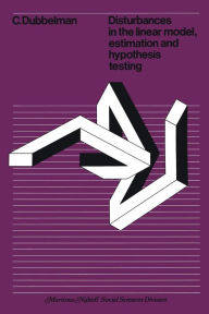 Title: Disturbances in the linear model, estimation and hypothesis testing: Estimation and Hypothesis Testing, Author: C. Dubbelman