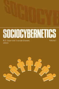 Title: Sociocybernetics: An actor-oriented social systems approach Vol.1, Author: R.F. Geyer
