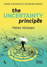 Title: The Uncertainty Principle: Riding the Waves of the Never Normal., Author: Peter Hinssen