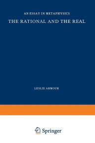 Title: The Rational and the Real: An Essay in Metaphysics, Author: L. Armour