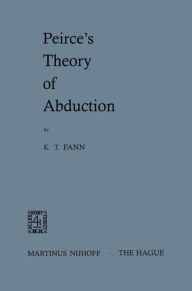 Title: Peirce's Theory of Abduction, Author: K.T. Fann