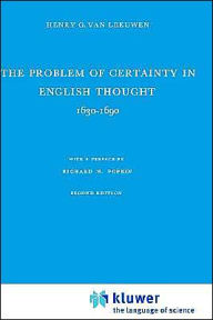 Title: The Problem of Certainty in English Thought 1630-1690, Author: Henry G. van Leeuwen