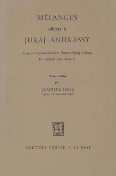 Mï¿½langes Offerts ï¿½ Juraj Andrassy: Essays in International Law in Honour of Juraj Andrassy/Festschrift fï¿½r Juraj Andrassy