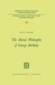 Title: The Moral Philosophy of George Berkeley / Edition 1, Author: Paul J. Olscamp