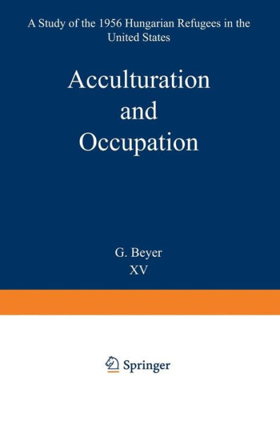 Acculturation and Occupation: A Study of the 1956 Hungarian Refugees in the United States