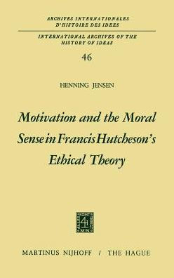 Motivation and the Moral Sense in Francis Hutcheson's Ethical Theory / Edition 1