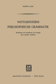 Title: Wittgensteins Philosophische Grammatik: Entstehung und Perspektiven der Strategie eines radikalen Aufklärers, Author: M. Lang