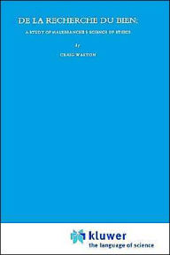Title: De la recherche du bien: A Study of Malebranche's Science of Ethics / Edition 1, Author: C. Walton