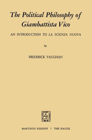 The Political Philosophy of Giambattista Vico: An Introduction to La Scienza Nuova / Edition 1