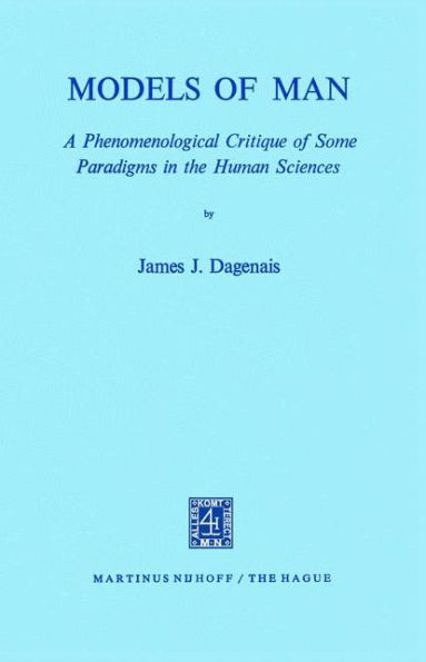 Models of Man: A Phenomenological Critique of Some Paradigms in the Human Sciences