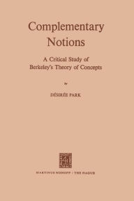 Title: Complementary Notions: A Critical Study of Berkeley's Theory of Concepts, Author: D.V. Parke