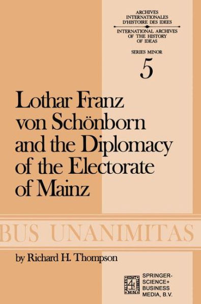Lothar Franz von Schï¿½nborn and the Diplomacy of the Electorate of Mainz: From the Treaty of Ryswick to the Outbreak of the War of the Spanish Succession