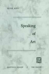 Title: Speaking of Art, Author: P. Kivy