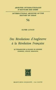 Title: Des révolutions d'Angleterre à la Révolution française: Le tyrannicide et `Killing No Murder' (Cromwell, Athalie, Bonaparte) / Edition 1, Author: Olivier Lutaud