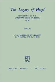 Title: The Legacy of Hegel: Proceedings of the Marquette Hegel Symposium 1970, Author: J.J. O'Malley