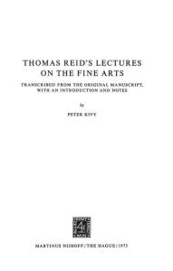 Title: Thomas Reid's Lectures on the Fine Arts: Transcribed from the Original Manuscript, with an Introduction and Notes, Author: P. Kivy