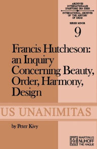 Title: Francis Hutcheson: An Inquiry Concerning Beauty, Order, Harmony, Design, Author: F. Hutcheson