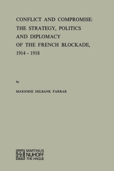 Conflict and Compromise: The Strategy, Politics and Diplomacy of the French Blockade, 1914-1918