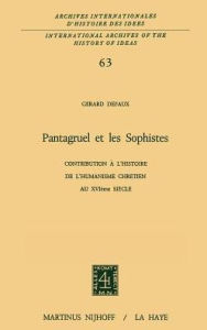 Title: Pantagruel et les sophistes: Contribution à l'histoire de l'humanisme chrétien au XVIième siècle / Edition 1, Author: G. Defaux