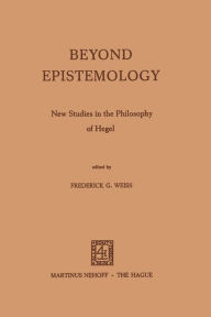 Title: Beyond Epistemology: New Studies in the Philosophy of Hegel, Author: F.G. Weiss