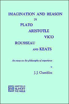 Imagination and Reason in Plato, Aristotle, Vico, Rousseau and Keats: An Essay on the Philosophy of Experience