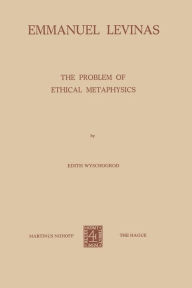 Title: Emmanuel Levinas: The Problem of Ethical Metaphysics, Author: E. Wyschogrod