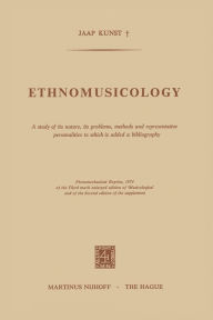 Title: Ethnomusicology: A study of its nature, its problems, methods and representative personalities to which is added a bibliography, Author: E.D Kunst