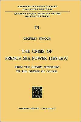 The Crisis of French Sea Power, 1688-1697: From the Guerre d'Escadre to the Guerre de Course / Edition 1