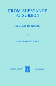 Title: From Substance to Subject: Studies in Hegel / Edition 1, Author: Nathan Rotenstreich