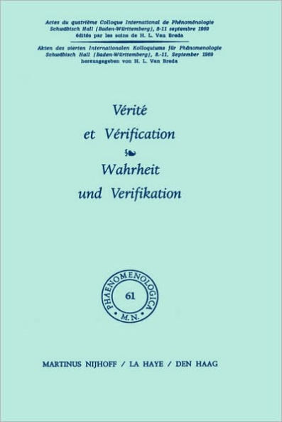 Vï¿½ritï¿½ et vï¿½rification / Wahrheit und Verifikation: Actes du quatriï¿½me colloque international de phï¿½nomï¿½nologie / Akten des vierten Internationalen Kolloquiums fï¿½r Phï¿½nomenologie, Baden-Wï¿½rttemberg, 8-11 sept. 1969 / Edition 1