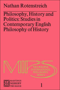 Title: Philosophy, History and Politics: Studies in Contemporary English Philosophy of History / Edition 1, Author: Nathan Rotenstreich
