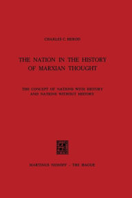 Title: The Nation in the History of Marxian Thought: The Concept of Nations with History and Nations without History, Author: Charles C. Herod