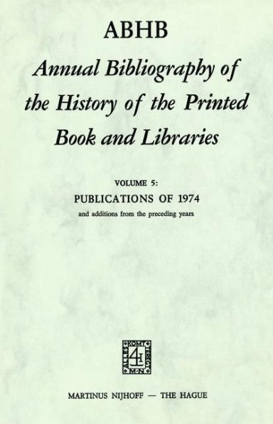 ABHB Annual Bibliography of the History of the Printed Book and Libraries: Volume 5: Publications of 1974 and additions from the preceding years / Edition 1