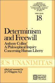 Title: Determinism and Freewill: Anthony Collins' A Philosophical Inquiry Concerning Human Liberty, Author: James O'Higgins