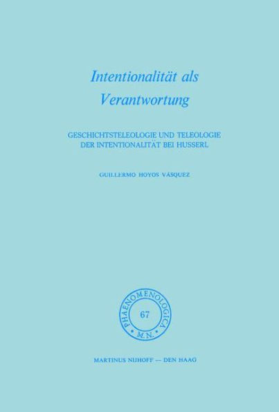 Intentionalität als Verantwortung: Geschichtsteleologie und Teleologie der Intentionalität bei Husserl / Edition 1