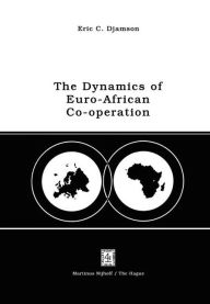 Title: The Dynamics of Euro-African Co-operation: Being an Analysis and Exposition of Institutional, Legal and Socio-Economic Aspects of Association/Co-operation with the European Economic Community, Author: E.C. Djamson
