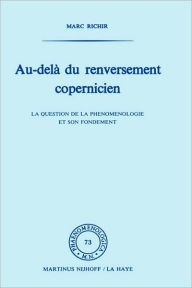 Title: Au-delà du renversement Copernicien: La question de la phénoménologie et de son fondement, Author: Marc Richir
