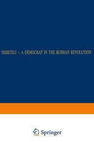 Title: Tsereteli - A Democrat in the Russian Revolution: A Political Biography, Author: W.H. Roobol