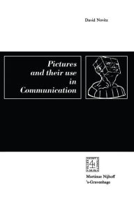 Title: Pictures and their Use in Communication: A Philosophical Essay, Author: David Novitz