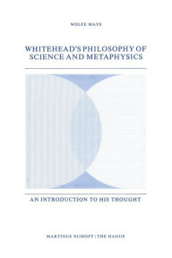 Title: Whitehead's Philosophy of Science and Metaphysics: An Introduction to His Thought, Author: W. Mays