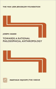 Title: Towards a Rational Philosophical Anthropology / Edition 1, Author: J. Agassi