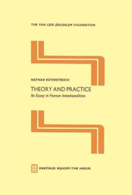 Title: Theory and Practice: An Essay in Human Intentionalities / Edition 1, Author: Nathan Rotenstreich