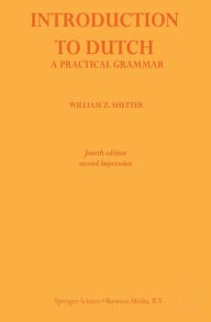 Title: Introduction to Dutch: A Practical Grammar, Author: William Z. Shetter