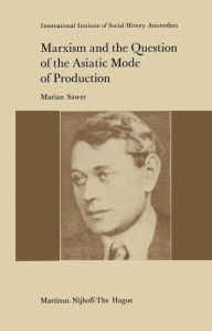 Title: Marxism and the Question of the Asiatic Mode of Production / Edition 1, Author: M. Sawer