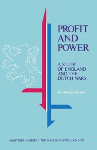 Title: Profit and Power: A Study of England and the Dutch Wars, Author: Charles Wilson