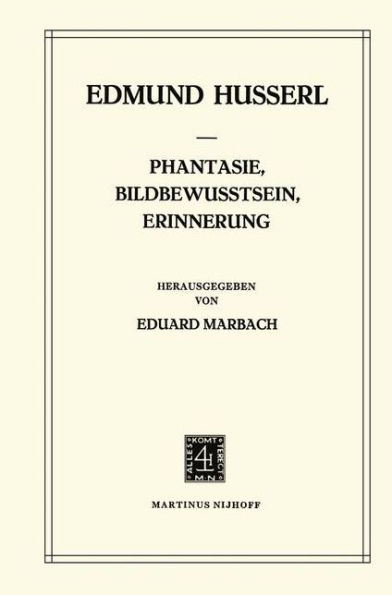 Phantasie, Bildbewusstsein, Erinnerung: Zur Phï¿½nomenologie der Anschaulichen Vergegenwï¿½rtigungen Texte aus dem Nachlass (1898-1925) / Edition 1