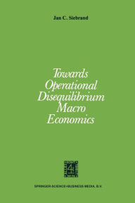 Title: Towards Operational Disequilibrium Macro Economics, Author: J.C. Siebrand