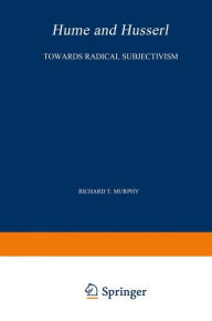 Title: Hume and Husserl: Towards Radical Subjectivism / Edition 1, Author: R.T. Murphy