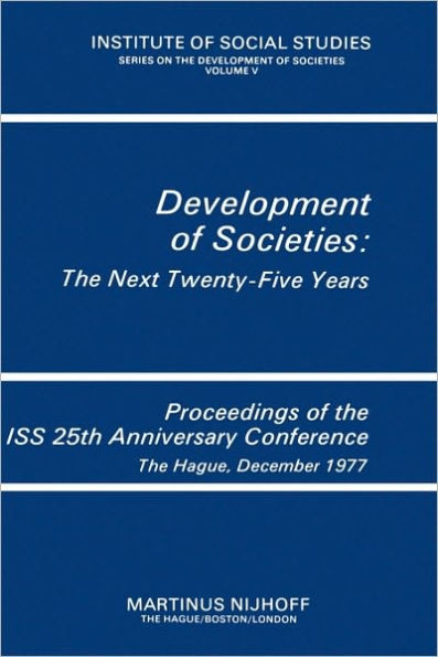 Development of Societies: The Next Twenty-Five Years: Proceedings of the ISS 25th Anniversary Conference The Hague, December 1977 / Edition 1